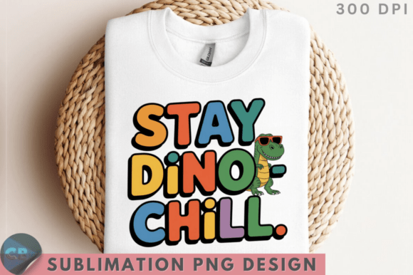 Download Stay Dino Chill. Sublimation PNG Design - Design Collection